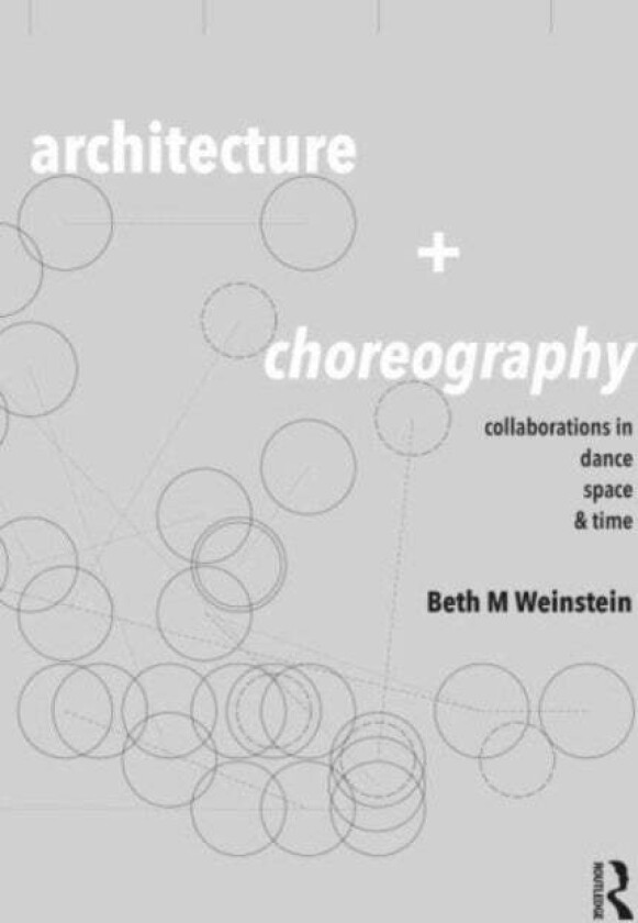 Architecture and Choreography av Beth (University of Arizona Tuscon Arizona USA) Weinstein