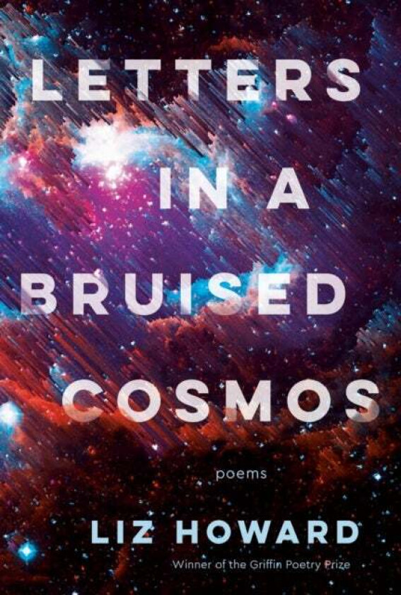 Letters In A Bruised Cosmos av Liz Howard