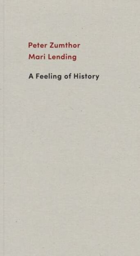 A Feeling of History av Peter Zumthor, Mari Lending