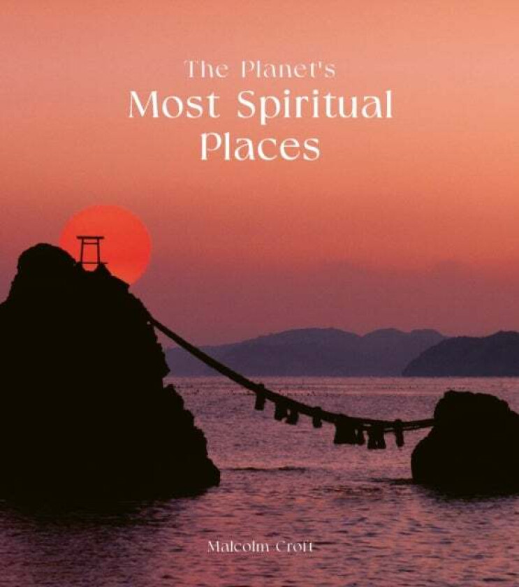 The Planet's Most Spiritual Places av Malcolm Croft