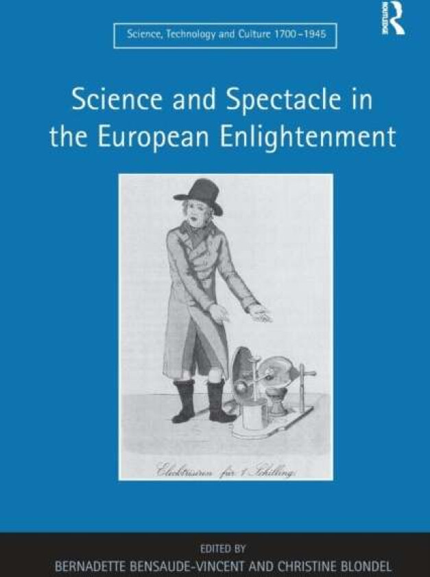 Science and Spectacle in the European Enlightenment av Bernadette (University of Paris 1 Pantheon-Sorbonne France) Bensaude-Vincent