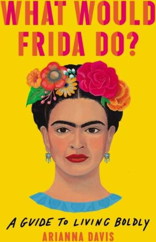 What Would Frida Do? av Arianna Davis