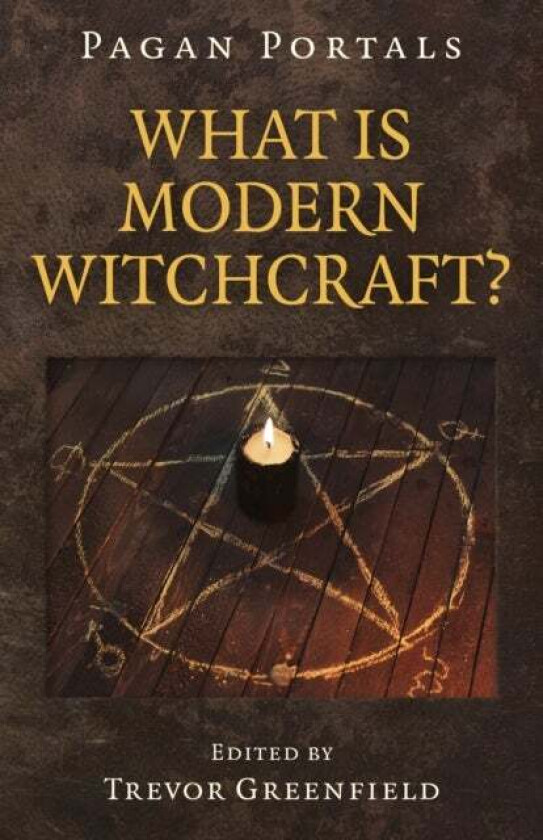 Pagan Portals - What is Modern Witchcraft? - Contemporary developments in the ancient craft av Trevor Greenfield