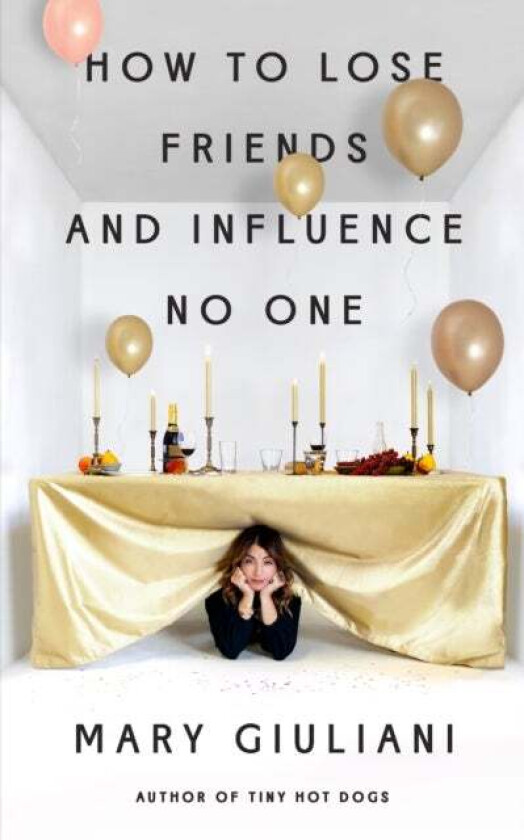 How to Lose Friends and Influence No One av Mary Giuliani