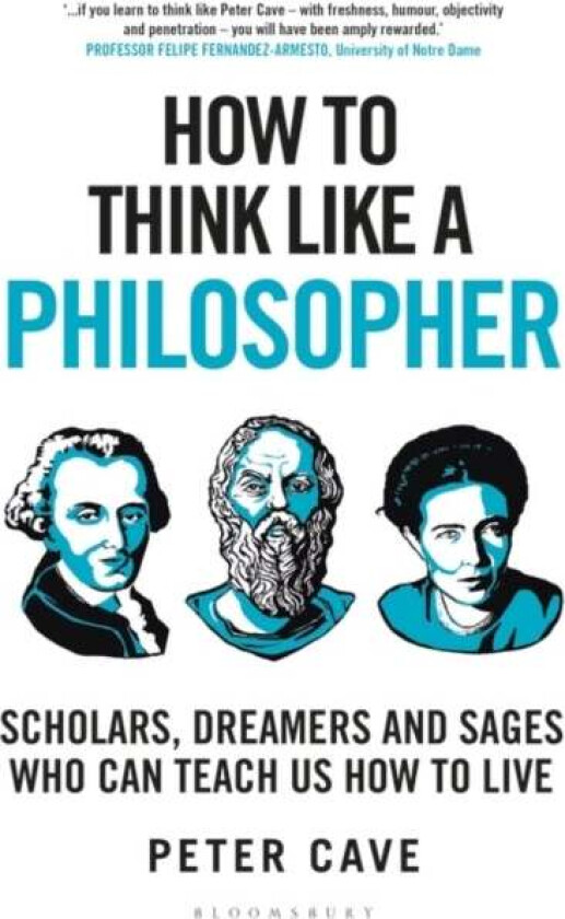 How to Think Like a Philosopher : Scholars, Dreamers and Sages Who Can Teach Us How to Live av Cave Peter Cave