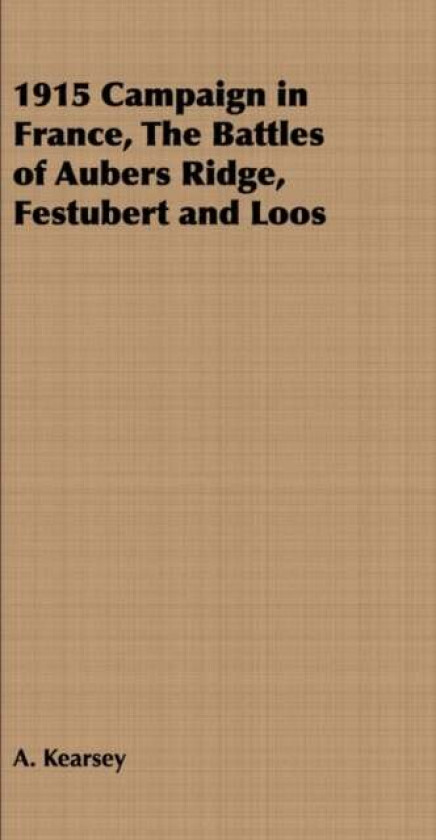 1915 Campaign in France, The Battles of Aubers Ridge, Festubert and Loos av A. Kearsey