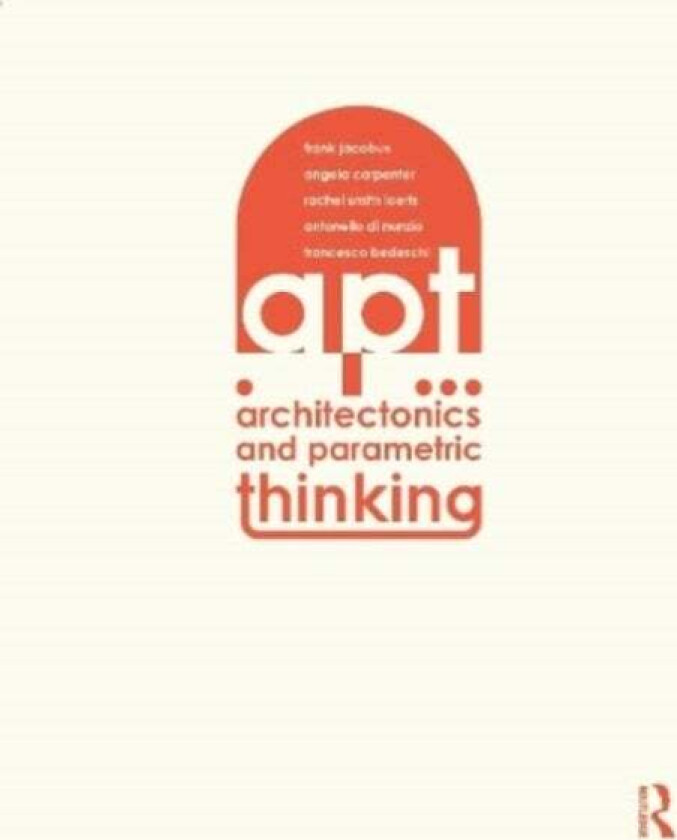 Architectonics and Parametric Thinking av Frank (University of Arkansas USA) Jacobus, Angie Carpenter, Rachel (University of Arkansas USA) Smith Loert
