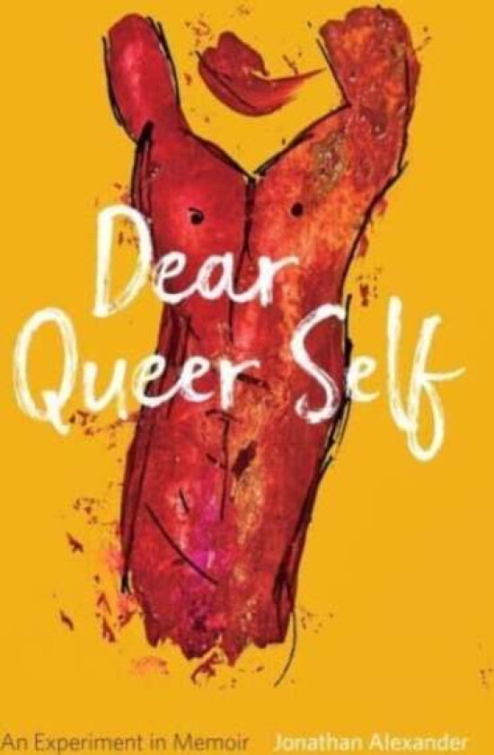 Dear Queer Self ¿ An Experiment in Memoir av Jonathan Alexander