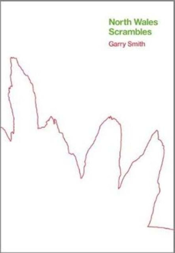 North Wales Scrambles: a guide to 50 of the best mountain scrambles in Snowdonia