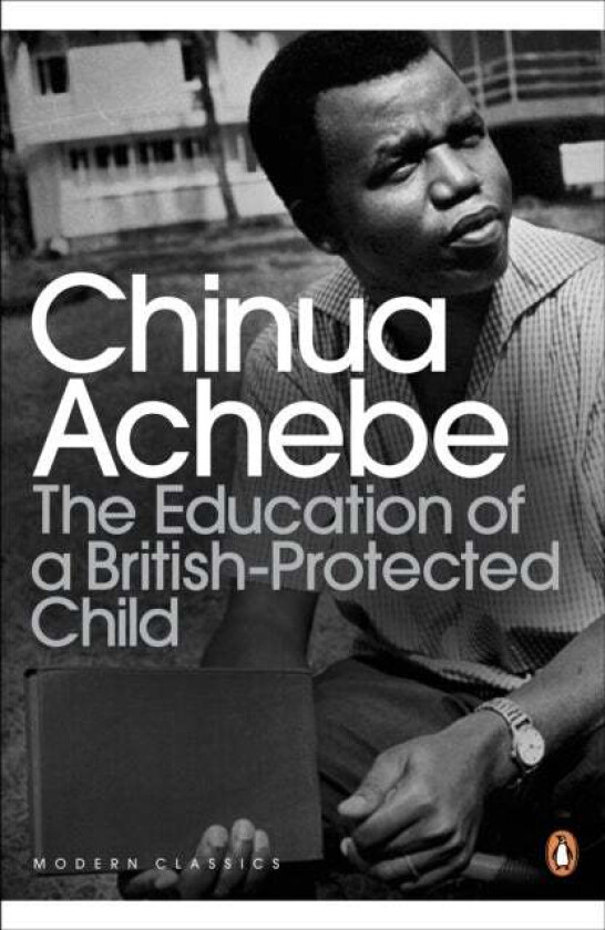 The Education of a British-Protected Child av Chinua Achebe