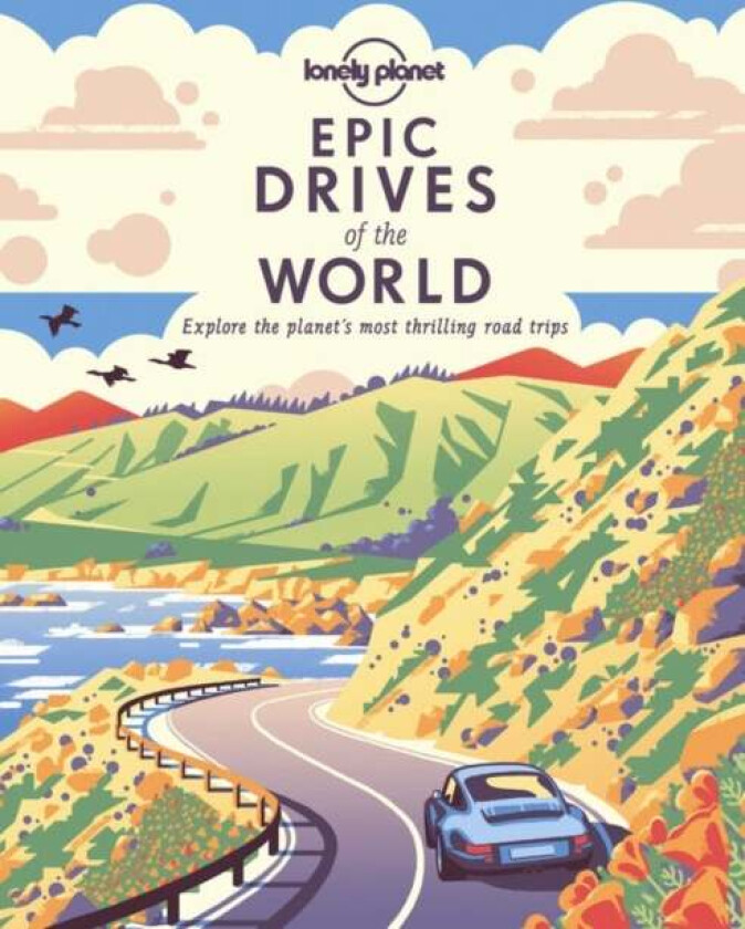 Lonely Planet Epic Drives of the World 1 av Lonely Planet