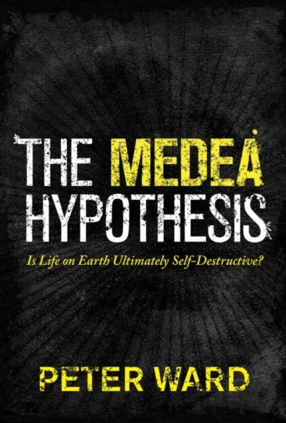 The Medea Hypothesis av Peter Ward