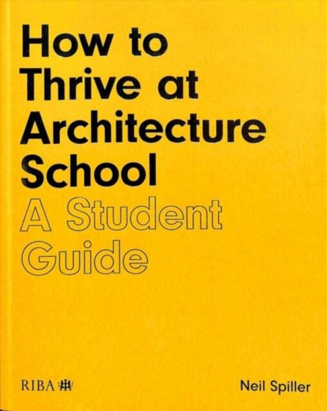 How to Thrive at Architecture School av Neil Spiller
