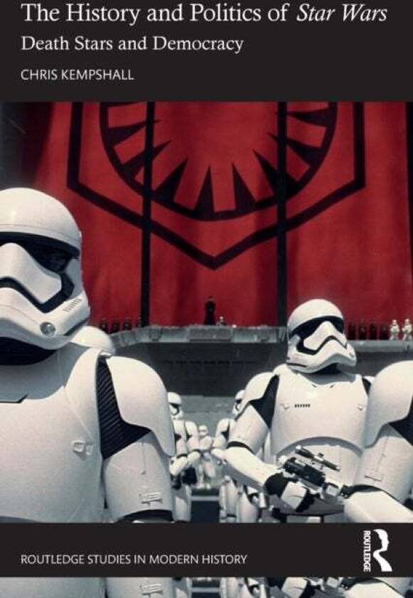 The History and Politics of Star Wars av Chris (University of Exeter UK) Kempshall
