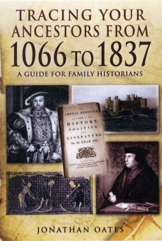 Tracing Your Ancestors from 1066 to 1837: A Guide for Family Historians av Jonathan Oates