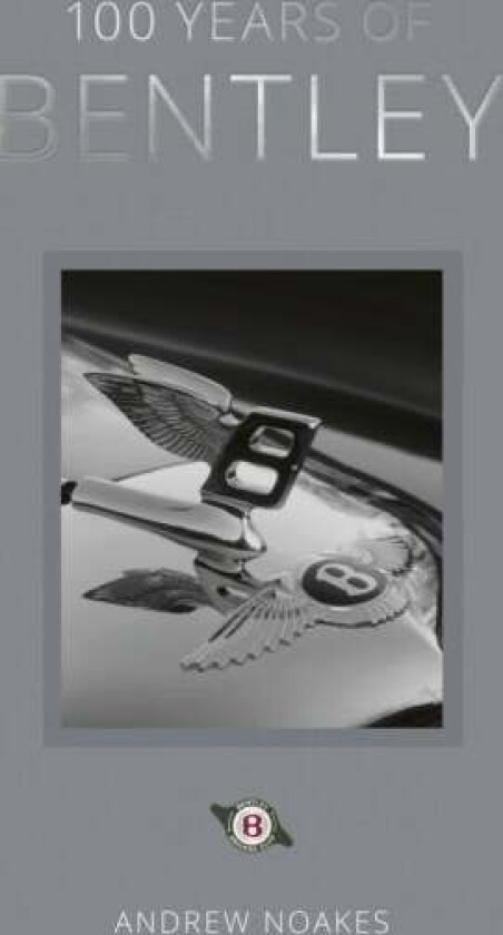 100 Years of Bentley - reissue av Andrew Noakes