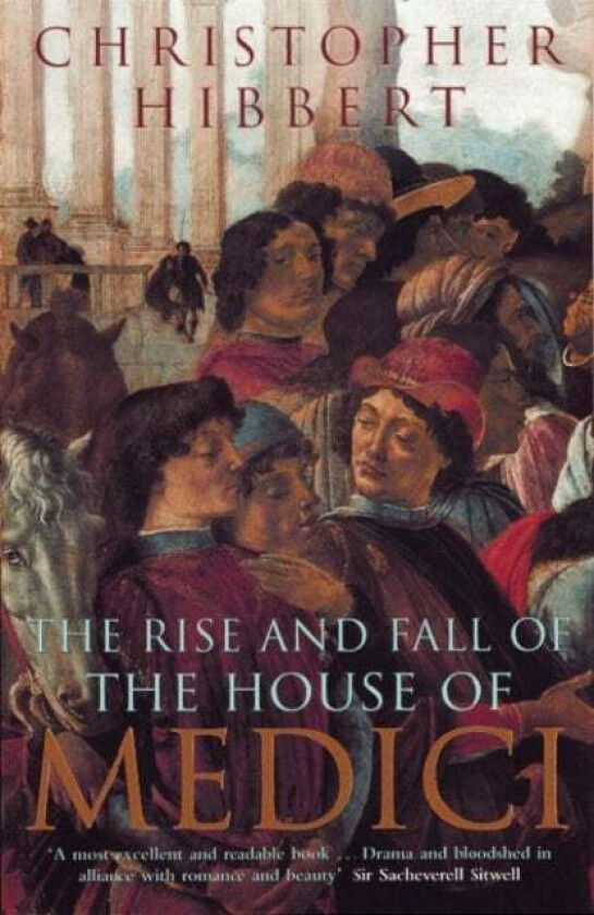 The Rise and Fall of the House of Medici av Christopher Hibbert