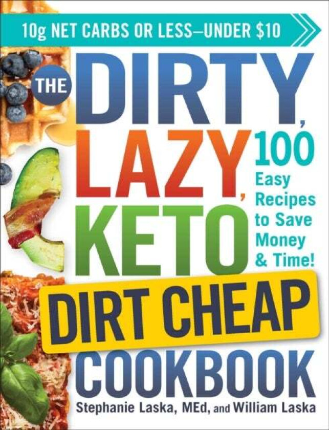 The DIRTY, LAZY, KETO Dirt Cheap Cookbook av Stephanie Laska, William Laska