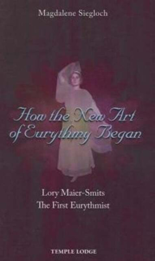 How the New Art of Eurythmy Began av Magdalene Siegloch