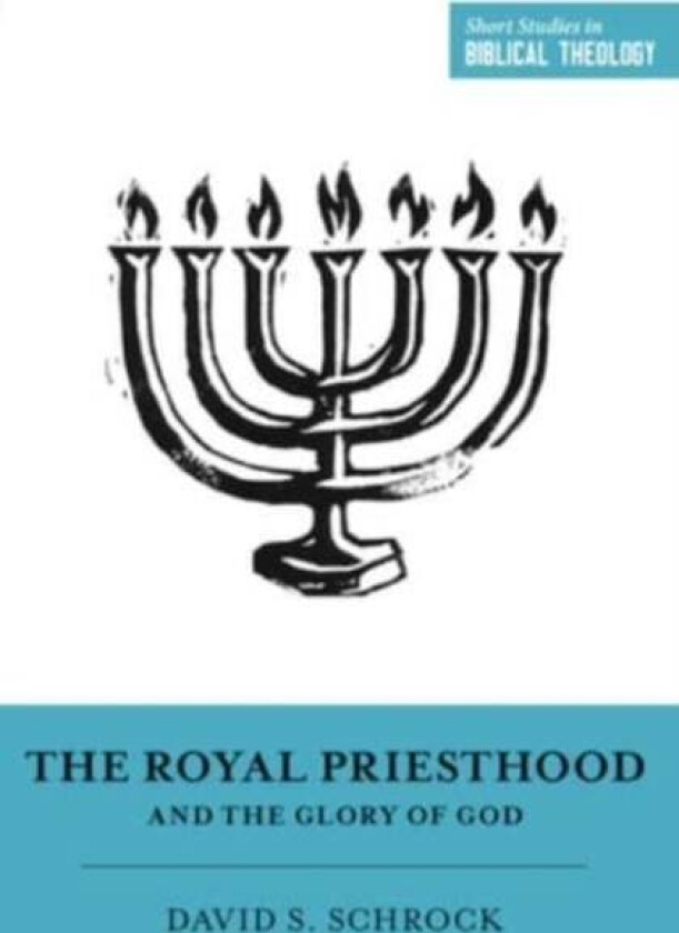 The Royal Priesthood and the Glory of God av David Schrock
