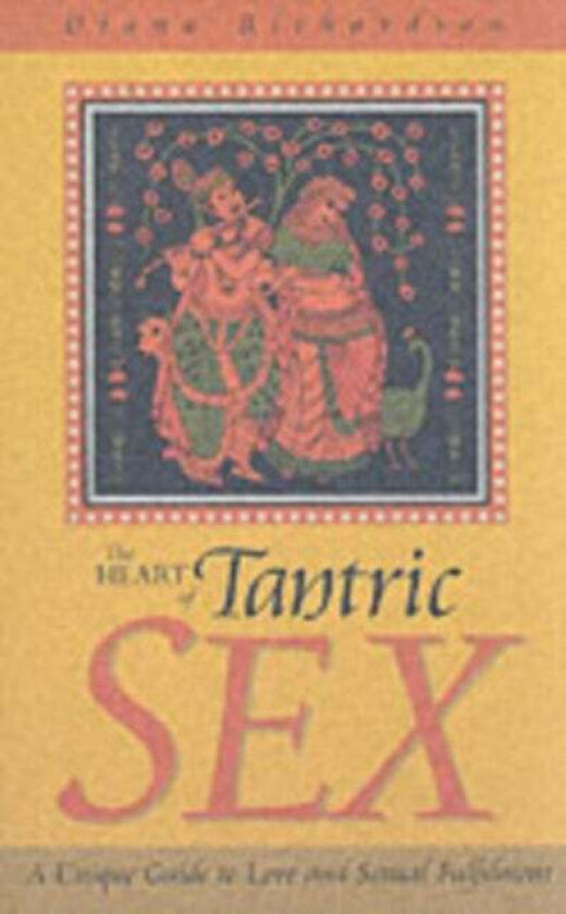 Heart of Tantric Sex - A Unique Guide to Love and Sexual Fulfilment av Diana Richardson