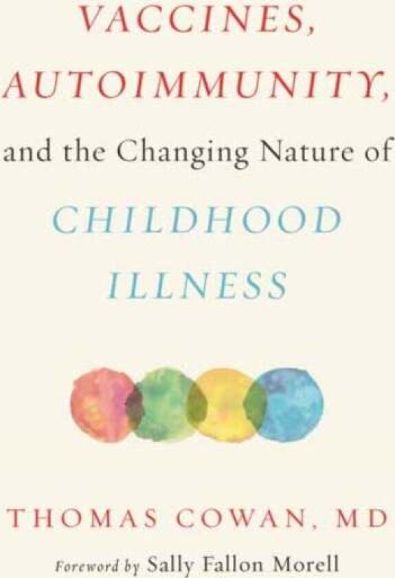 Vaccines, Autoimmunity, and the Changing Nature of Childhood Illness av Thomas Cowan