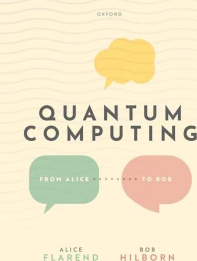 Quantum Computing: From Alice to Bob av Alice (Physics Teacher Physics Teacher Flarend