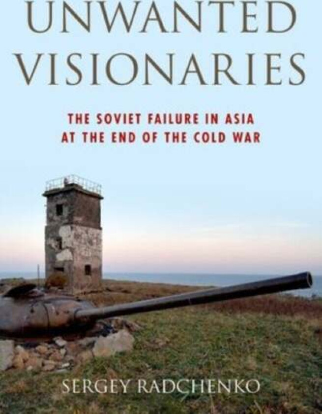 Unwanted Visionaries av Sergey (Lecturer in History of American-Asian Relations Lecturer in History of American-Asian Relations University of Nottingh