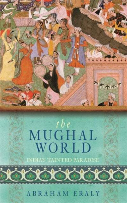 The Mughal World av Abraham Eraly