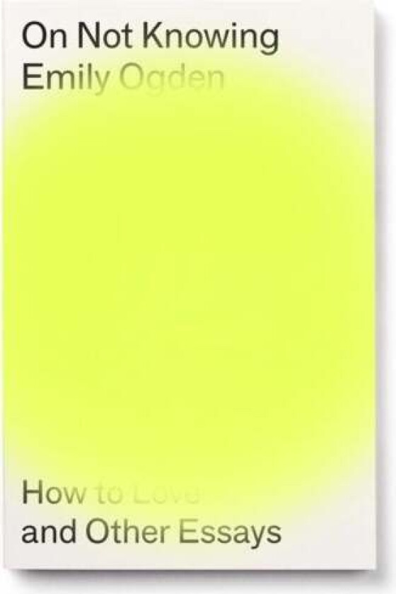 On Not Knowing av Emily Ogden
