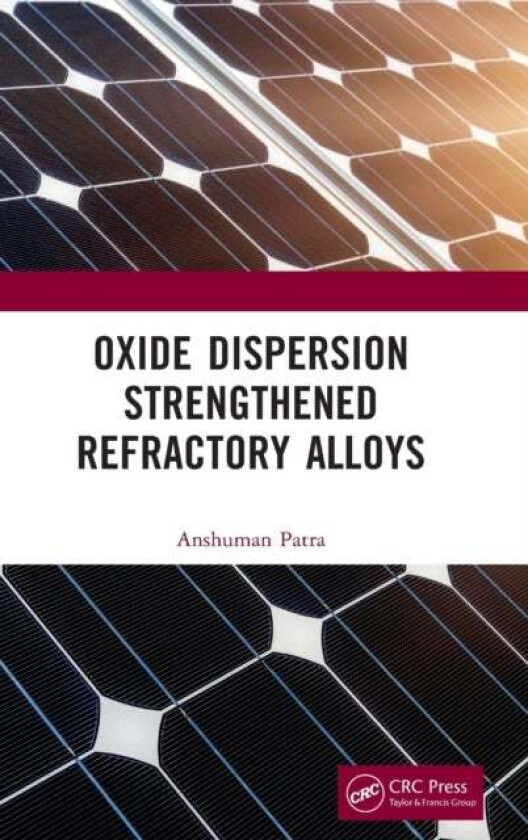 Oxide Dispersion Strengthened Refractory Alloys av Anshuman (Metallurgical and Materials Engineering National Institute of Technology Rourkela Rourkel