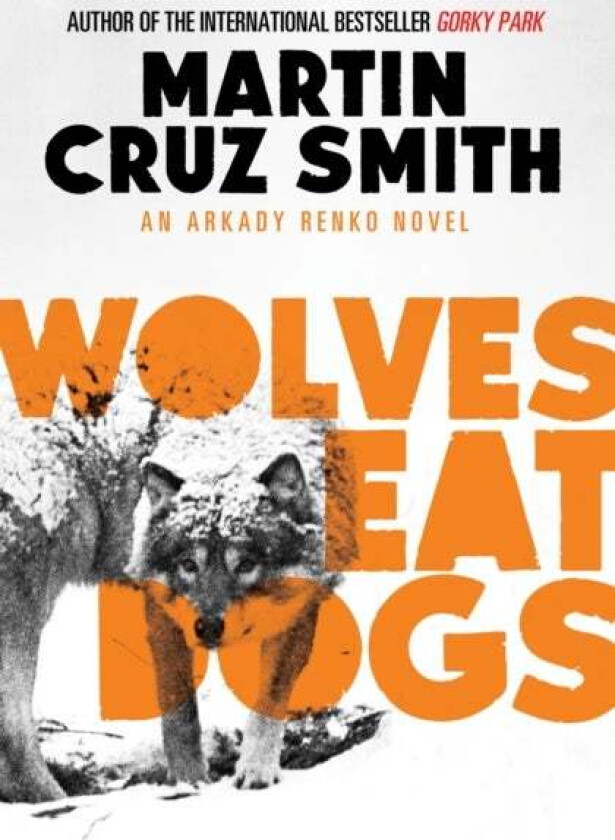 Wolves Eat Dogs av Martin Cruz Smith