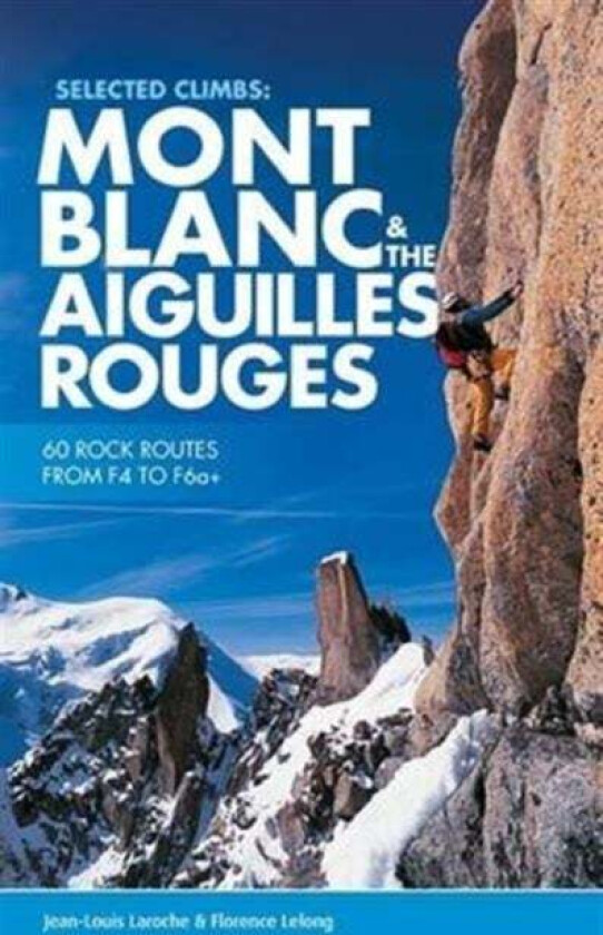 Selected Climbs: Mont Blanc & the Aiguilles Rouges av Jean-Louis Laroche, Florence LeLong