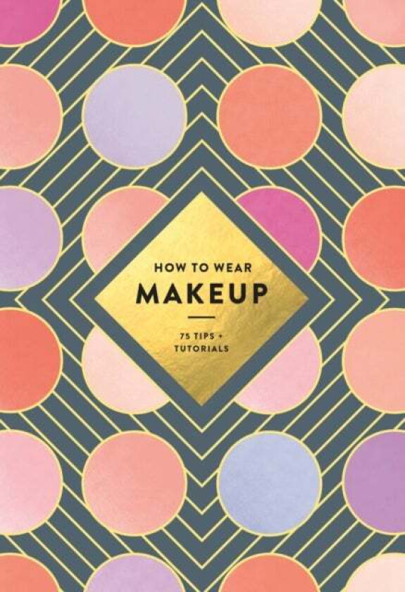 How To Wear Makeup: 75 Tips + Tutorials