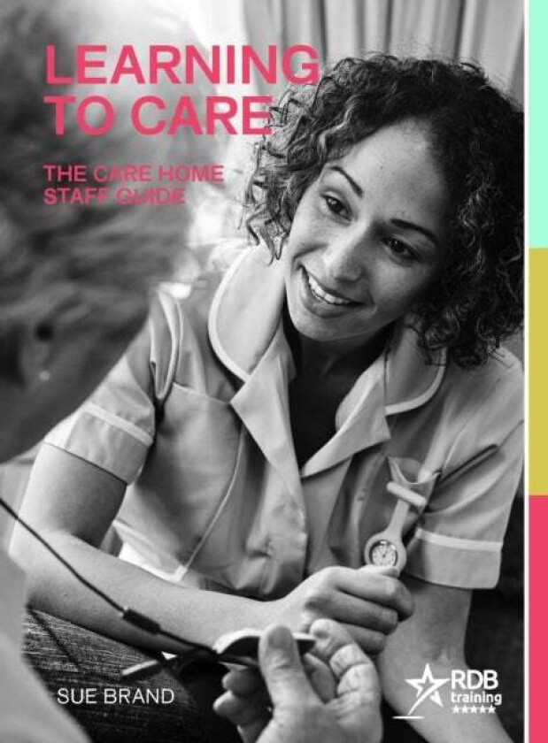 Learning to Care: The Care Home Staff Guide av Sue Brand