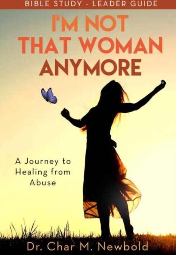 I'm Not That Woman Anymore: A Journey to Healing from Abuse, Leader Guide av Dr. Char M. Newbold