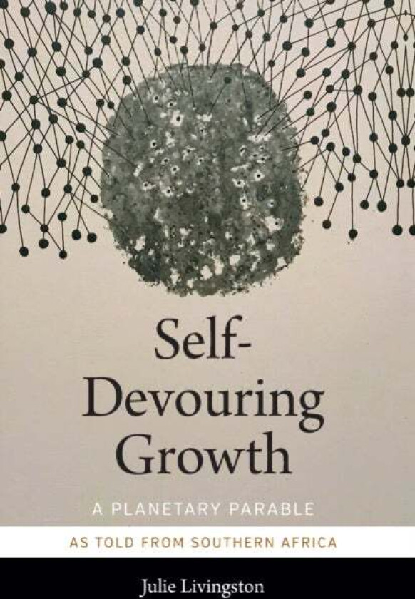 Self-Devouring Growth av Julie Livingston