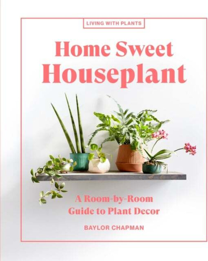 Home Sweet Houseplant av Baylor Chapman