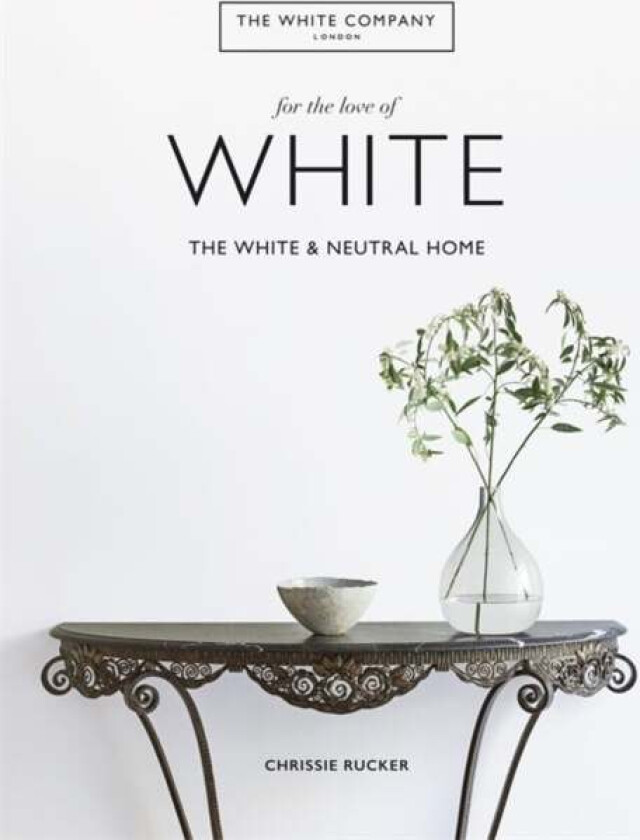 The White Company, For the Love of White av Chrissie Rucker & The White Company