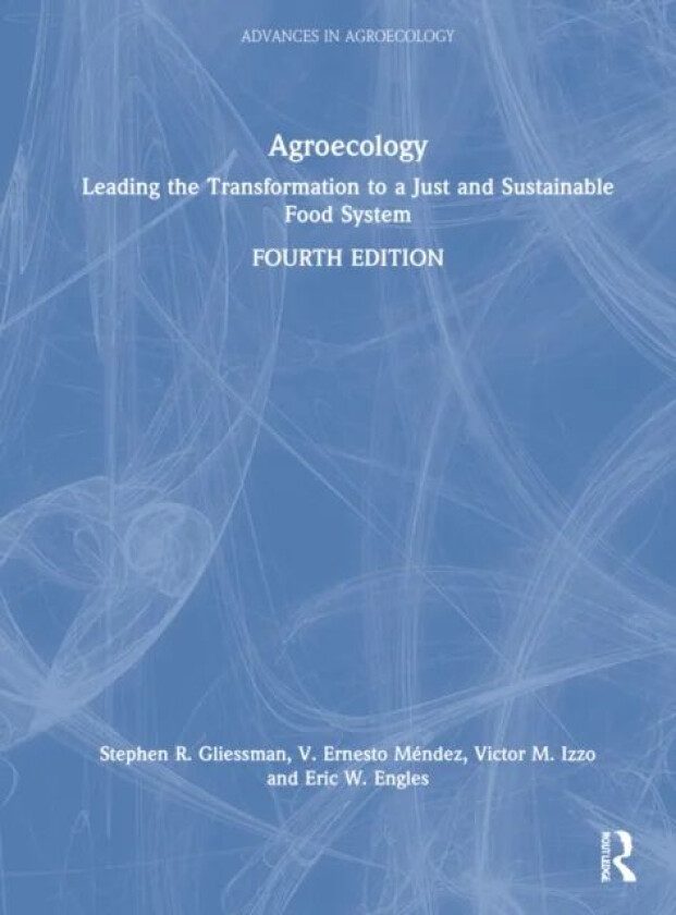 Agroecology av Stephen R. (Professor Emeritus of Agroecology University of California Santa Cruz USA) Gliessman, V. Ernesto (University of Vermont Bur