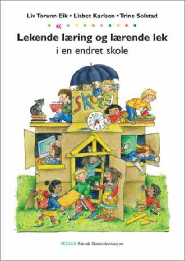 Lekende læring og lærende lek i en endret skole av Liv Torunn Eik, Lisbet Karlsen, Trine Solstad