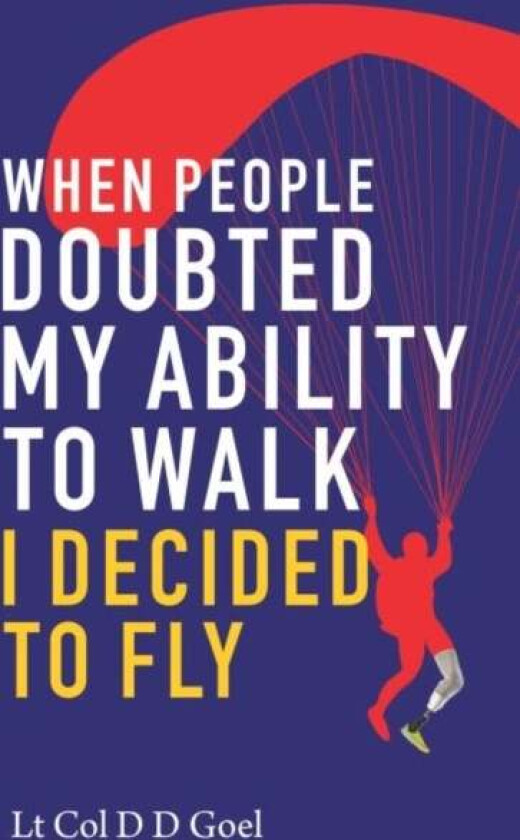 When People Doubted My Ability to Walk I Decided to Fly av D.D. Goel