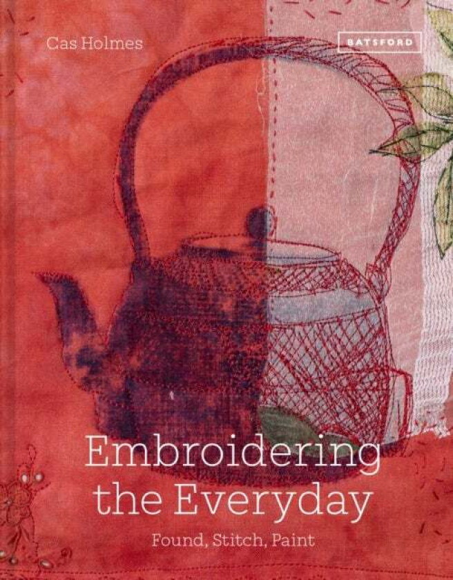 Embroidering the Everyday av Cas Holmes