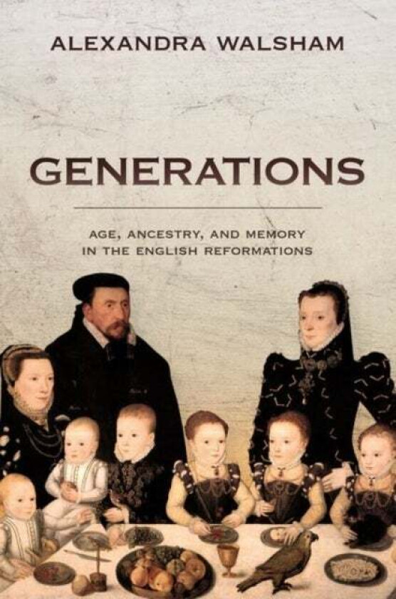 Generations av Alexandra (Professor of Modern History Professor of Modern History University of Cambridge Walsham, Fellow of Emmanuel College)
