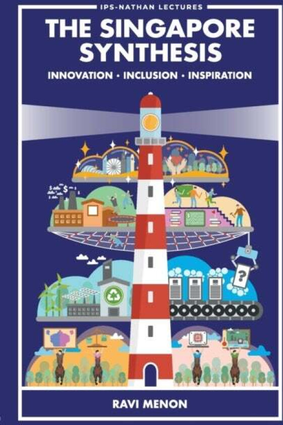 Singapore Synthesis, The: Innovation, Inclusion, Inspiration av Ravi (Monetary Authority Of Singapore Singapore) Menon