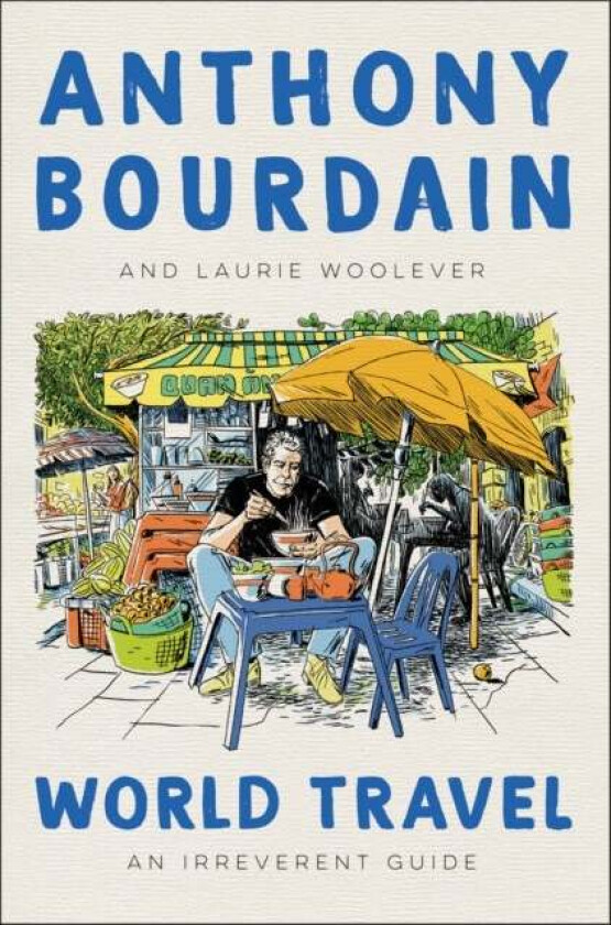 World Travel av Anthony Bourdain, Laurie Woolever