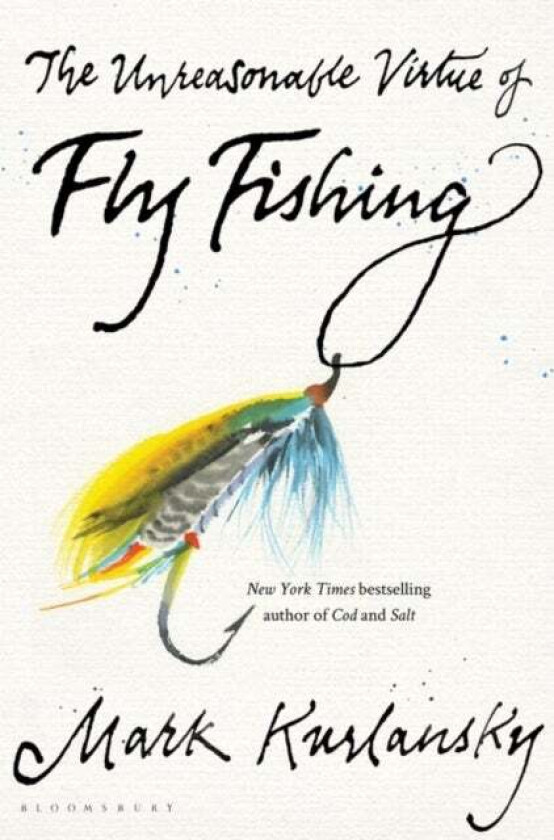 The Unreasonable Virtue of Fly Fishing av Mark Kurlansky