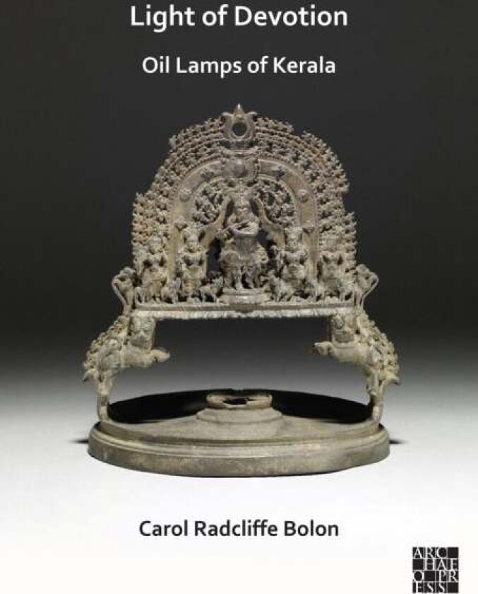 Light of Devotion: Oil Lamps of Kerala av Carol Radcliffe (Research Associate Smiths Bolon