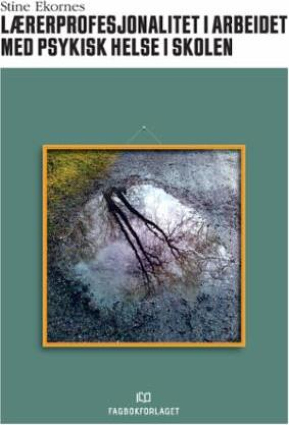 Lærerprofesjonalitet i arbeidet med psykisk helse i skolen av Stine Ekornes