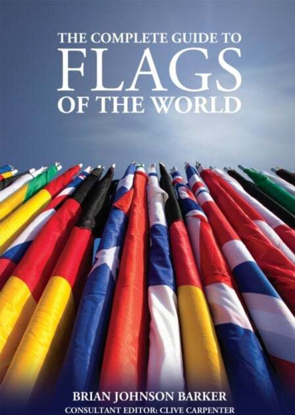 The Complete Guide to Flags of the World, 3rd Edition av Brian Johnson Barker